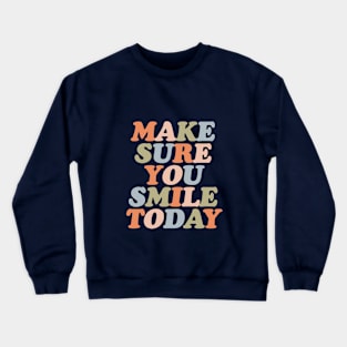 Make Sure You Smile Today Crewneck Sweatshirt